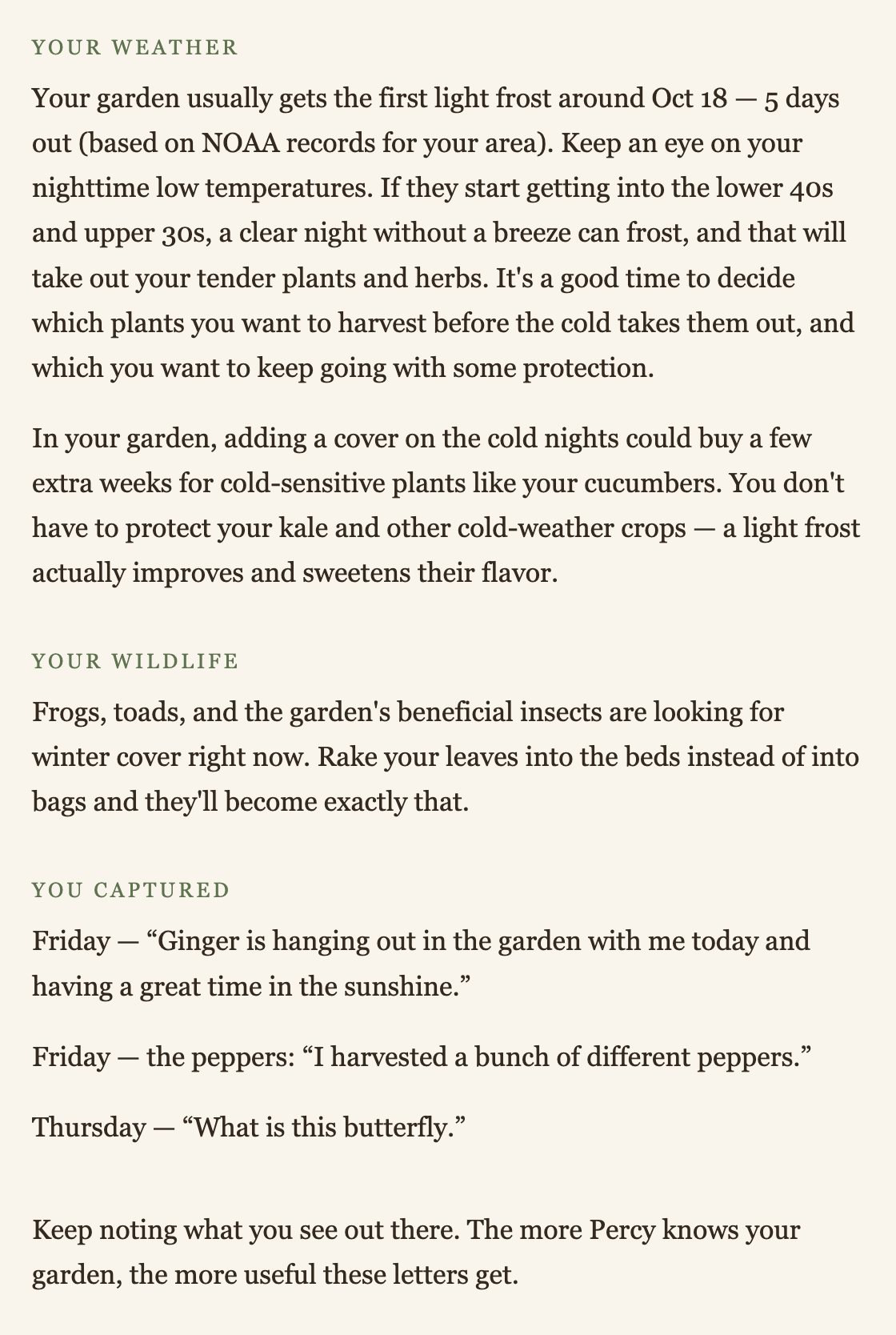 From a Garden Letter. Your weather: the first light frost usually comes around October 18, so decide what to harvest and what to cover; kale doesn't need it. Your wildlife: rake leaves into the beds as winter cover for frogs, toads and beneficial insects. You captured: three of Brian's own notes from that week, quoted word for word.